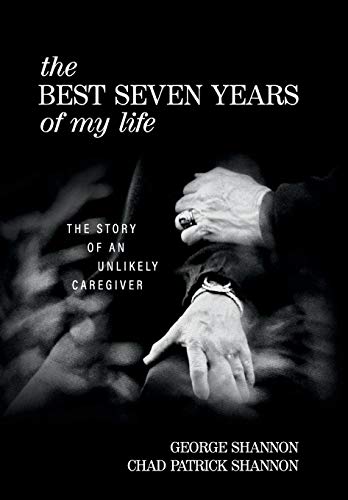 Imagen de archivo de The Best Seven Years of My Life: The Story of an Unlikely Caregiver a la venta por SecondSale