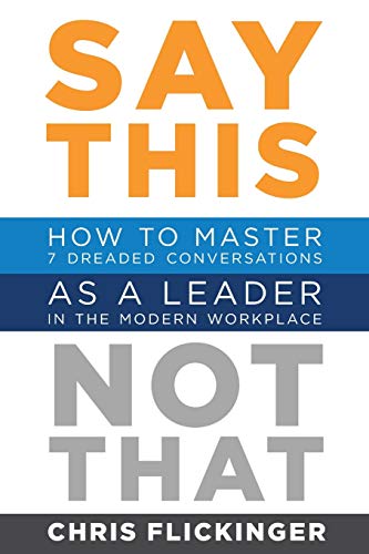 

Say This, Not That: How to Master 7 Dreaded Conversations As a Leader in the Modern Workplace (Paperback or Softback)