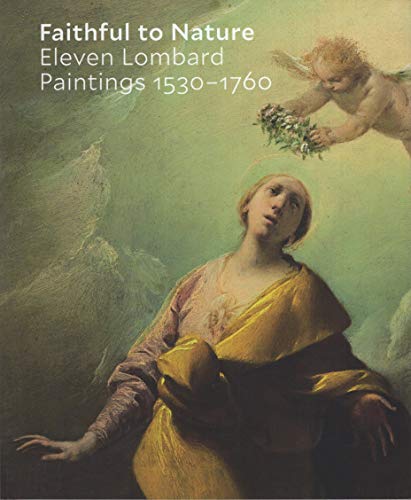 Stock image for Faithful to Nature: Eleven Lombard Paintings 1530-1760 for sale by Zubal-Books, Since 1961