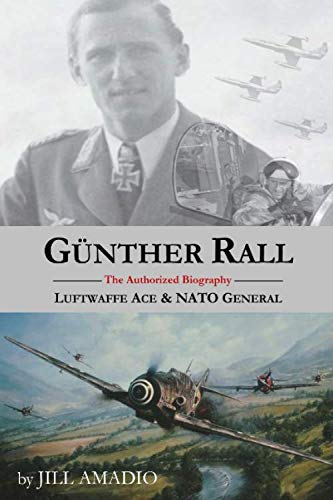 Imagen de archivo de Gunther Rall: Luftwaffe Ace & NATO General a la venta por Revaluation Books