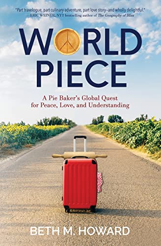 Beispielbild fr World Piece: A Pie Baker's Global Quest for Peace, Love, and Understanding zum Verkauf von Wonder Book