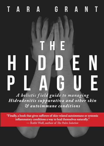 Stock image for The Hidden Plague: A Holistic Field Guide to Managing Hidradenitis Suppurativa Other Skin and Autoimmune Conditions for sale by Blue Vase Books