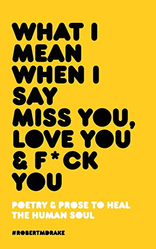 Stock image for What I Mean When I Say Miss You, Love You and Fuck You for sale by BooksRun
