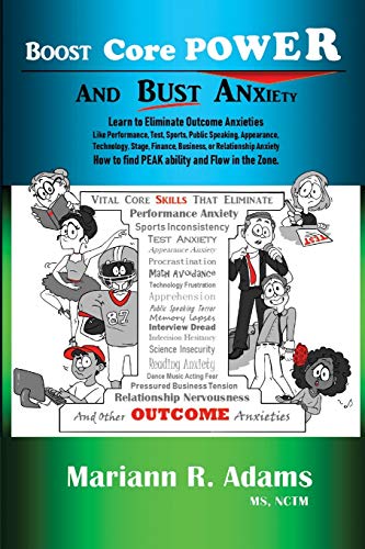 Stock image for Boost Core Power and Bust Anxiety: Learn to Eliminate Outcome Anxieties Like Performance, Test, Sports, Public Speaking, Appearance, Technology, . How to find Peak Ability and Flow in the Zone for sale by Jenson Books Inc