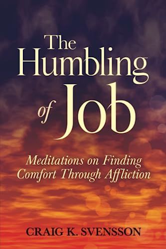 Stock image for The Humbling of Job: Meditations on Finding Comfort Through Affliction for sale by GF Books, Inc.