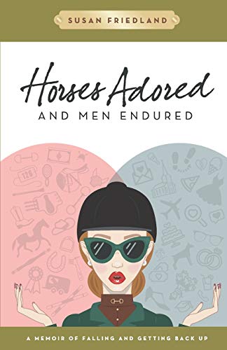 Stock image for Horses Adored and Men Endured: A Memoir of Falling and Getting Back Up for sale by Half Price Books Inc.