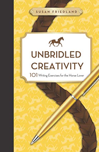 Stock image for Unbridled Creativity: 101 Writing Exercises for the Horse Lover for sale by GoodwillNI