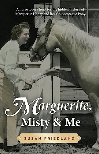 Stock image for Marguerite, Misty and Me: A Horse Lover's Hunt for the Hidden History of Marguerite Henry and her Chincoteague Pony for sale by SecondSale