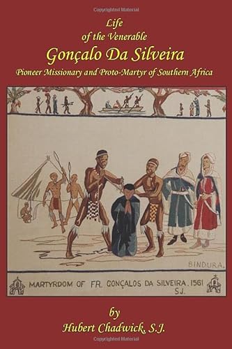 Beispielbild fr Life of the Venerable Goncalo Da Silveira: Pioneer Missionary and Proto-Martyr of South Africa zum Verkauf von Revaluation Books