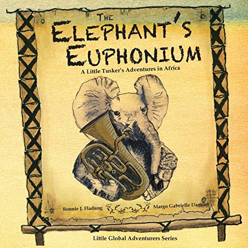Stock image for The Elephant's Euphonium: A Little Tusker's Adventures in Africa (Little Global Adventurers) for sale by Lucky's Textbooks