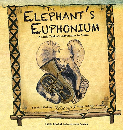 Stock image for The Elephant's Euphonium: A Little Tusker's Adventures in Africa (Little Global Adventurers) for sale by Revaluation Books