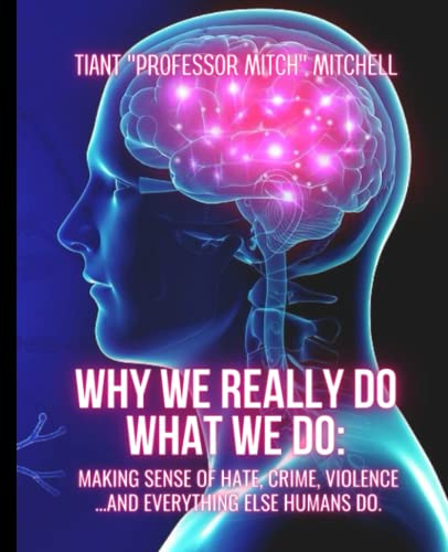 Stock image for Why We REALLY Do What We Do: Making Sense of Hate, Crime, Violence.and Everything Else Humans DoClone for sale by GF Books, Inc.