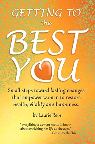 9781732728509: GETTING TO the BEST YOU: Small steps toward lasting changes that empower women to restore health, vitality and happiness.