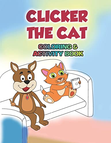 Stock image for Clicker the Cat Coloring and Activity Book: Teaching Children to Manage Their Screen Time and Be Safe Online for sale by GF Books, Inc.