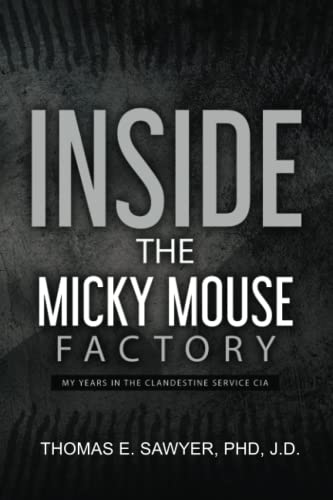 Stock image for INSIDE THE "MICKY MOUSE FACTORY": MY YEARS IN THE CLANDESTINE SERVICE OF THE CENTRAL INTELLIGENCE AGENCY (CIA) for sale by Wonder Book