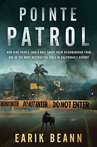 Imagen de archivo de Pointe Patrol: How nine people (and a dog) saved their neighborhood from one of the most destructive fires in California's history a la venta por ThriftBooks-Dallas