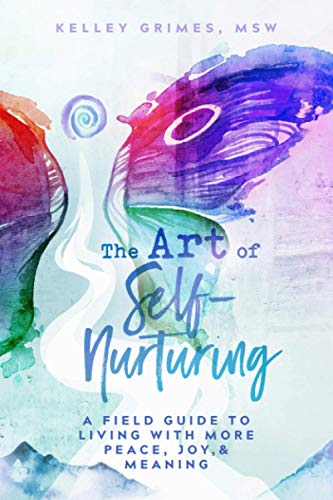 Imagen de archivo de The Art of Self-Nurturing: A Field Guide to Living With More Peace, Joy & Meaning a la venta por Once Upon A Time Books