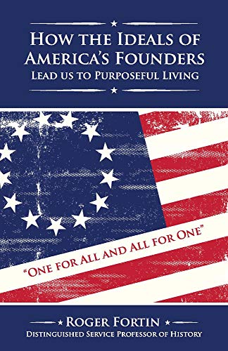 Stock image for How the Ideals of America's Founders Lead Us to Purposeful Living (1) for sale by SecondSale
