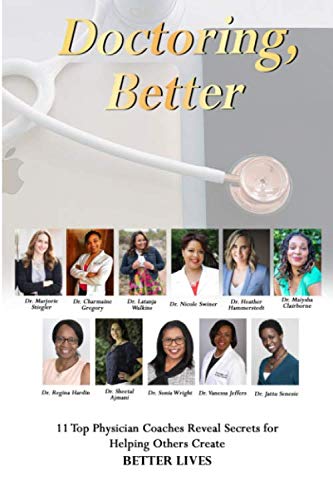 Stock image for Doctoring, Better: 11 Top Physician Coaches Reveal Secrets for Helping Others Create Better Lives for sale by SecondSale