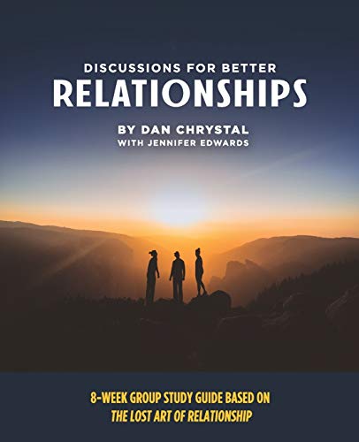 9781732756434: Discussions for Better Relationships: 8-Week Group Study Based on The Lost Art of Relationship