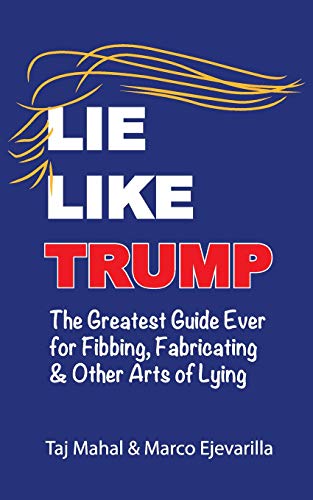 Beispielbild fr Lie Like Trump: The Greatest Guide Ever for Fibbing, Fabricating & other Arts of Lying (Color Version) zum Verkauf von Lucky's Textbooks