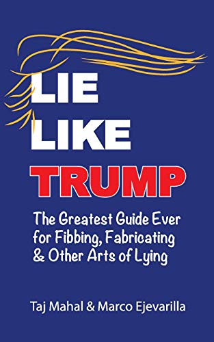 9781732758919: Lie Like Trump: The Greatest Guide Ever for Fibbing, Fabricating & other Arts of Lying