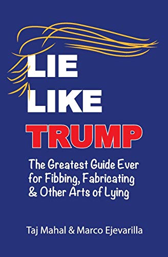 Stock image for Lie Like Trump: The Greatest Guide Ever for Fibbing, Fabricating & other Arts of Lying for sale by ThriftBooks-Atlanta
