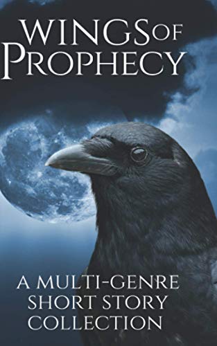 Beispielbild fr Wings of Prophecy: A Multi-Genre Short Story Collection zum Verkauf von SecondSale