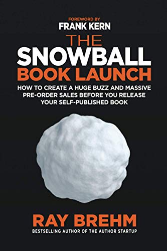 Stock image for The Snowball Book Launch: How to Create A Huge Buzz and Massive Pre-Order Sales Before You Release Your Self-Published Book for sale by medimops
