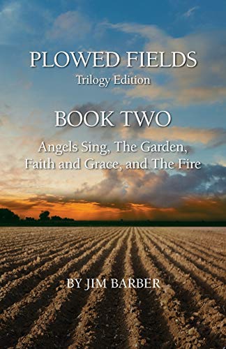 Imagen de archivo de Plowed Fields Trilogy Edition: Book Two - Angels Sing, The Garden, Faith and Grace and The Fire a la venta por Ergodebooks
