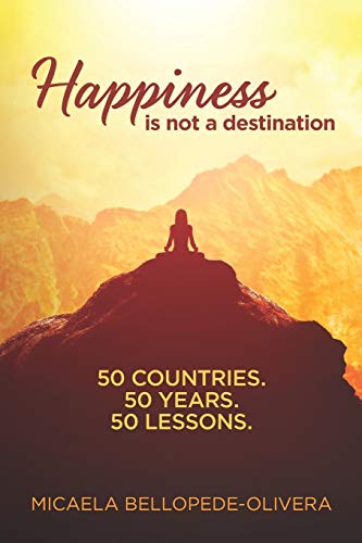 Stock image for Happiness Is Not A Destination: 50 Countries. 50 Years. 50 Lessons. for sale by Books From California