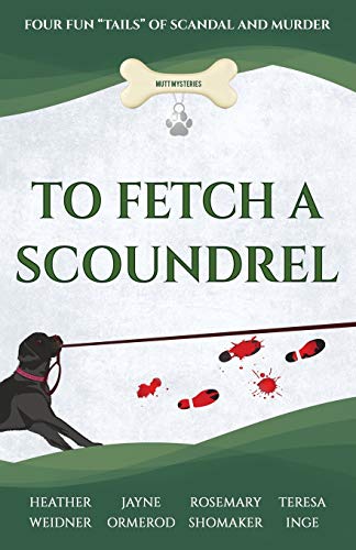 9781732790766: To Fetch a Scoundrel: Four Fun Tails of Scandal and Murder (Mutt Mysteries)