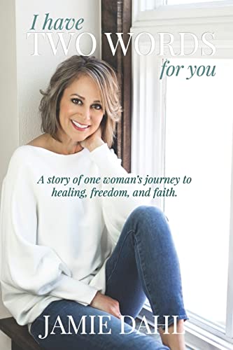 Stock image for I Have Two Words For You: A story of one woman's journey to healing, freedom and faith. for sale by SecondSale