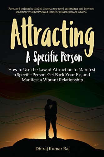 Imagen de archivo de Attracting A Specific Person: How to Use the Law of Attraction to Manifest a Specific Person, Get Back Your Ex and Manifest a Vibrant Relationship a la venta por WorldofBooks