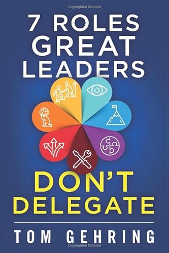 Imagen de archivo de 7 Roles Great Leaders Don't Delegate a la venta por ThriftBooks-Dallas