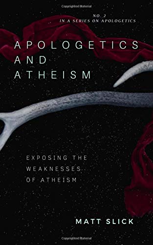 Stock image for Apologetics and Atheism: Exposing Atheism's Weaknesses for sale by GF Books, Inc.