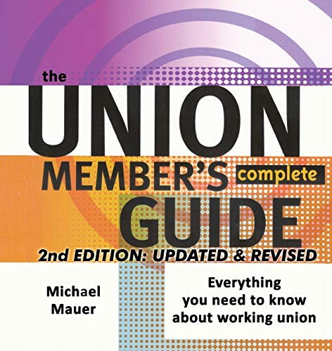 Imagen de archivo de The Union Member's Complete Guide: 2ND EDITION, UPDATED & REVISED a la venta por BooksRun