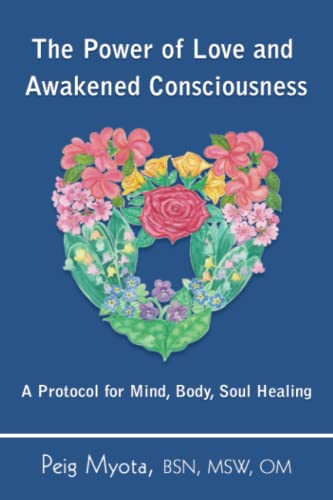 Stock image for The Power of Love and Awakened Consciousness: A Protocol for Mind, Body, Soul Healing for sale by Lucky's Textbooks