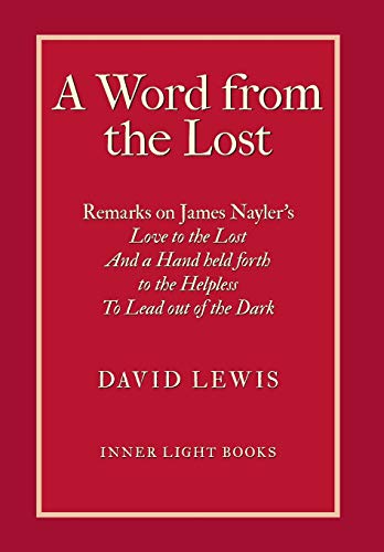 Beispielbild fr A Word from the Lost: Remarks on James Nayler's Love to the lost And a Hand held forth to the Helpless to Lead out of the Dark zum Verkauf von WorldofBooks