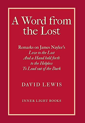 Stock image for A Word from the Lost: Remarks on James Nayler's Love to the lost And a Hand held forth to the Helpless to Lead out of the Dark for sale by WorldofBooks