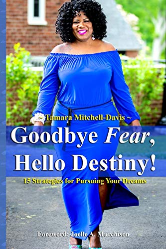 9781732827004: Goodbye Fear, Hello Destiny! 15 Strategies for Pursuing Your Dreams