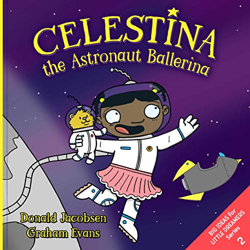 Stock image for Celestina the Astronaut Ballerina: A Kids   Read-Aloud Picture Book About Space, Astronauts, and Following Your Dreams (Big Ideas for Little Dreamers) for sale by BooksRun