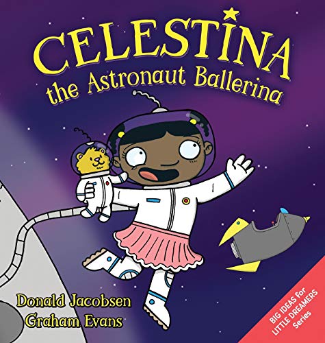 9781732827356: Celestina the Astronaut Ballerina: A Kids' Read-Aloud Picture Book About Space, Astronauts, and Following Your Dreams (Big Ideas for Little Dreamers)