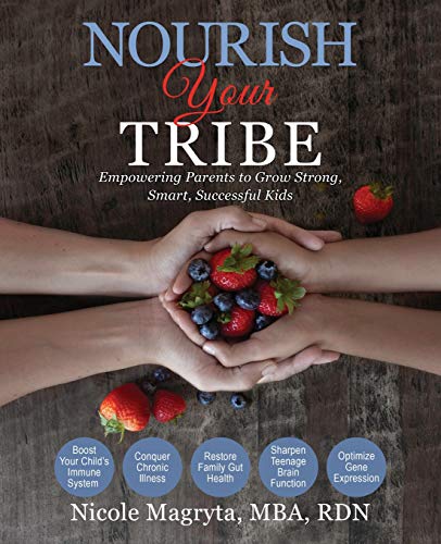 Stock image for Nourish Your Tribe: Empowering Parents to Grow Strong, Smart, Successful Kids for sale by Goodwill of Colorado