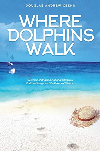 Beispielbild fr Where Dolphins Walk: A Memoir of Bridging National Lifestyles, Positive Change, and the Powers of Silence zum Verkauf von BooksRun