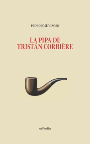 Beispielbild fr La pipa de Tristn Corbire: Retrato al carboncillo con poemas de fondo (Spanish Edition) zum Verkauf von GF Books, Inc.