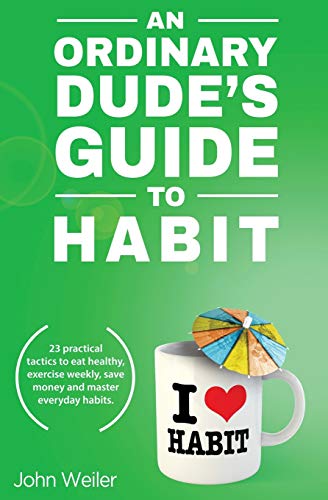 Stock image for An Ordinary Dude's Guide to Habit: Eat healthy, exercise weekly, save money and more - with 23 practical tactics for everyday habit transformation. (Ordinary Dude Guides) for sale by SecondSale