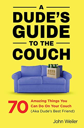 Stock image for A Dude's Guide to the Couch: 70 amazing things you can do on your couch (aka dude's best friend) for sale by SecondSale