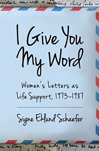9781732841437: I Give You My Word: Women’s Letters as Life Support, 1973–1987: Letters as Life Support, 1973 - 1978