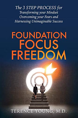 Stock image for Foundation Focus Freedom: The 3 STEP PROCESS for Transforming your Mindset, Overcoming your Fears and Harnessing Unimaginable Success for sale by Lucky's Textbooks